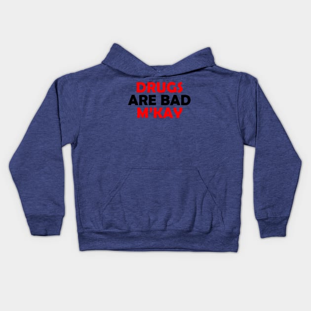 Drugs are bad Kids Hoodie by weallshineon1234